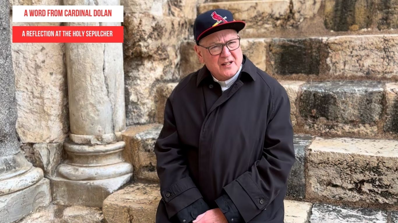 A Word From Cardinal Dolan A Reflection At The Holy Sepulcher The