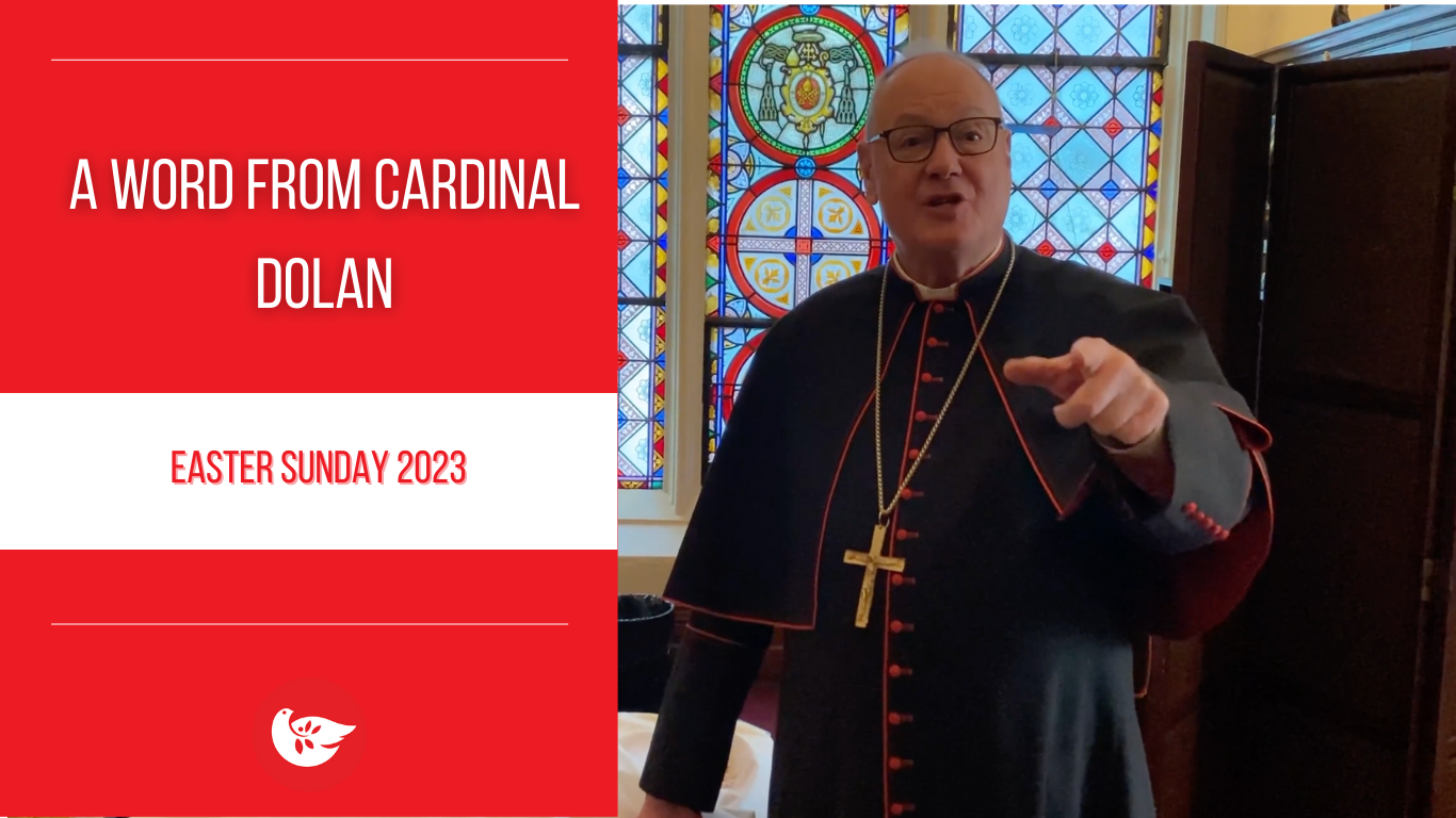 A Word From Cardinal Dolan Easter Sunday The Good Newsroom