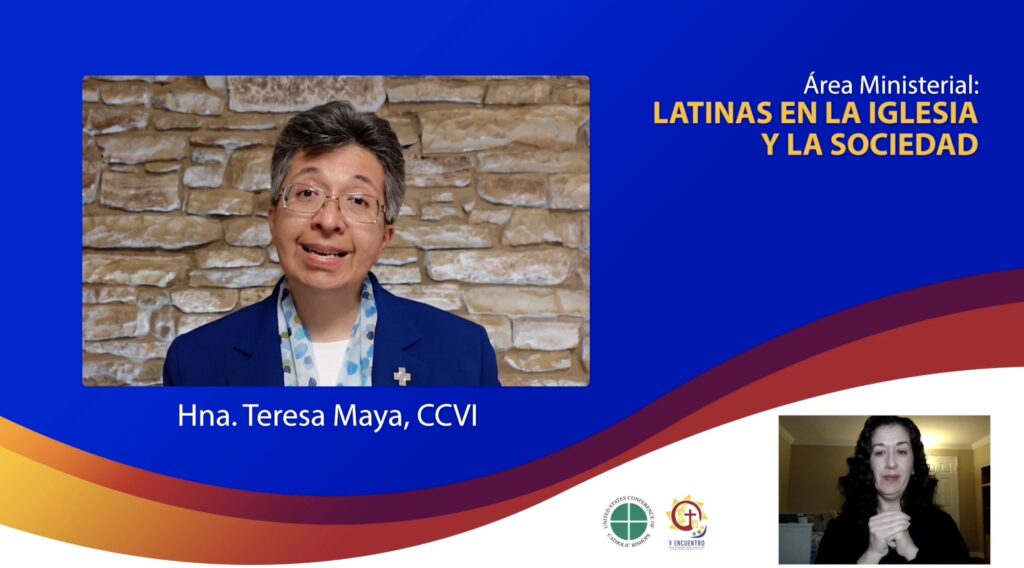 La Hermana Teresa Maya, de la Congregación de las Hermanas de la Caridad del Verbo Encarnado, fue presentadora experta del webinar de la Sesión del Área Ministerial de Latinas en la Iglesia y la Sociedad, una de las series ministeriales del V Encuentro.