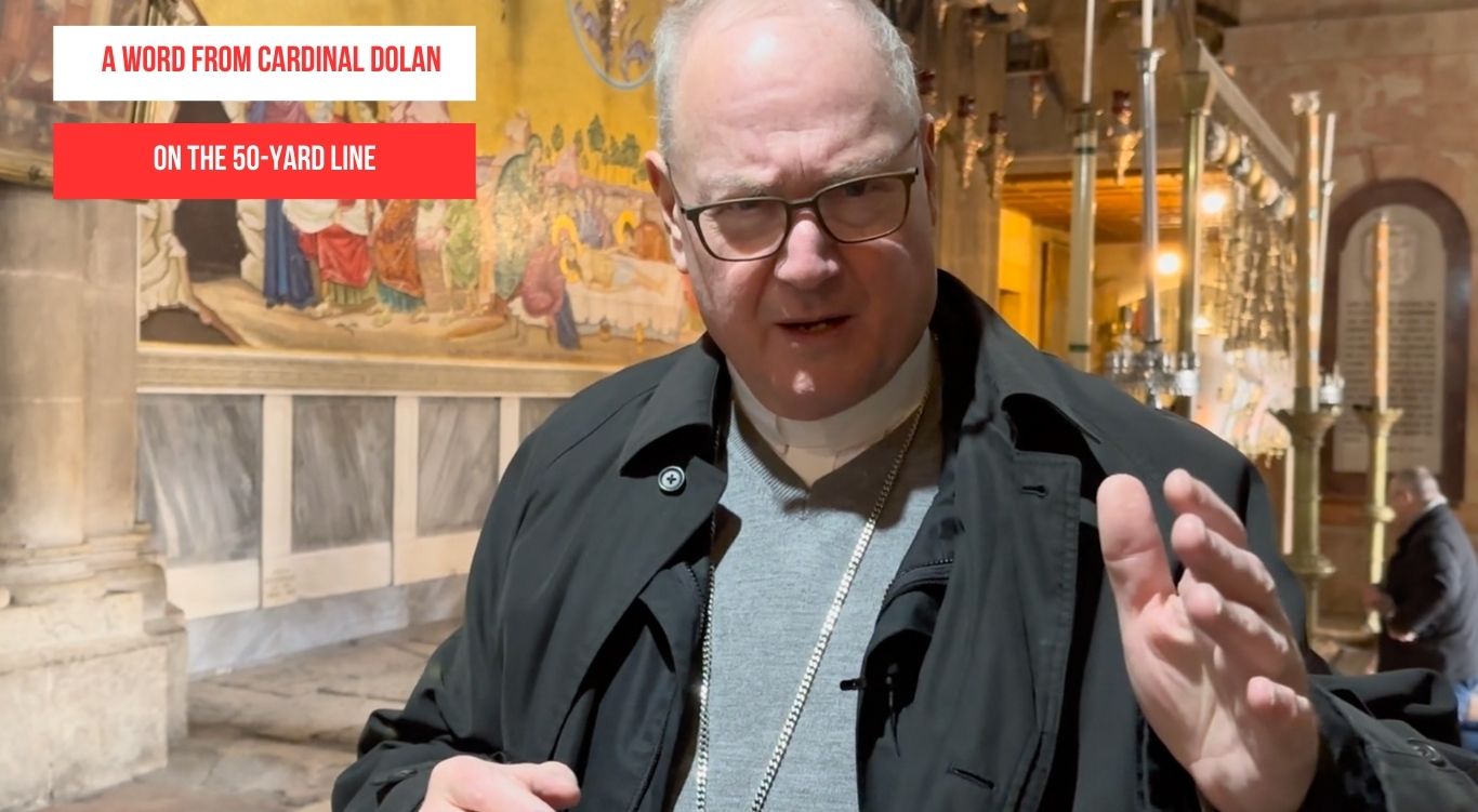 A Word From Cardinal Dolan On The 50 Yard Line The Good Newsroom