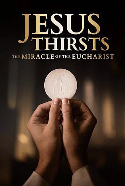 This is a poster for the documentary "Jesus Thirsts: The Miracle of the Eucharist.”