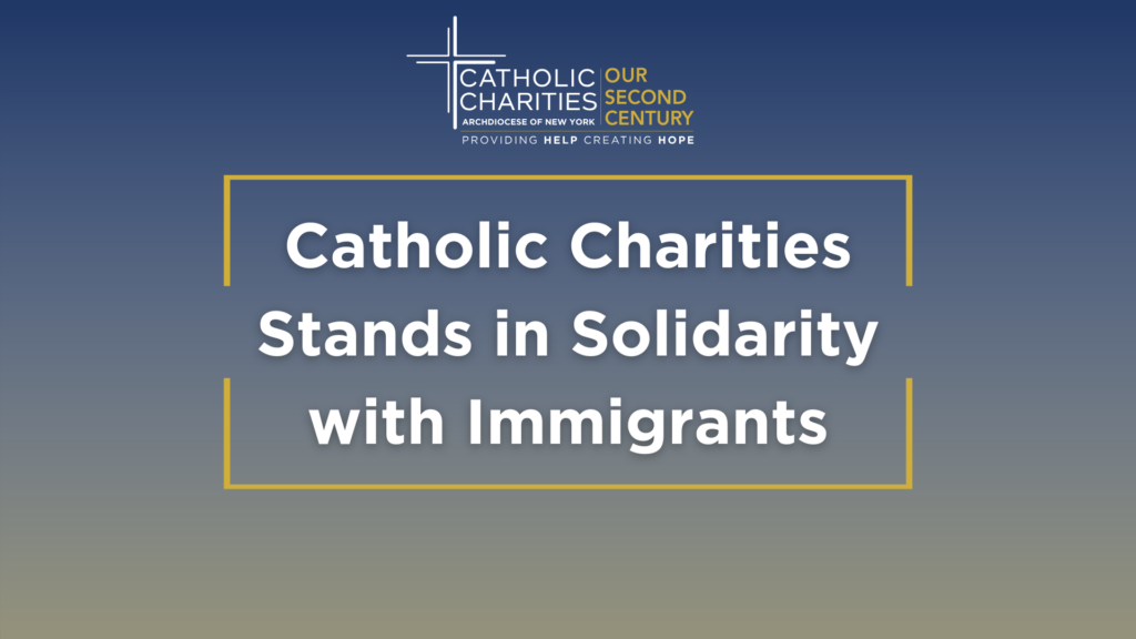 Executive Director of Catholic Charities of the Archdiocese of New York issued a statement in solidarity with immigrants who have come to make New York their home.