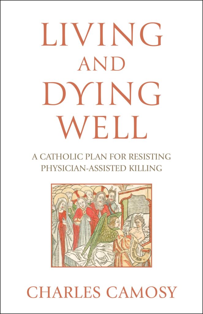 This is the cover of "Living and Dying Well: A Catholic Plan for Resisting Physician-Assisted Killing," an apologia of the Catholic Church's opposition to what Charles Camosy terms "physician-assisted killing" or PAK, building upon the basics of moral theology regarding end-of-life care, teachings of saints and the example of monks and friars.